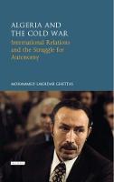 Mohamed Lakhdar Ghettas - Algeria and the Cold War: International Relations and the Struggle for Autonomy - 9781784535155 - V9781784535155