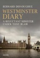 Bernard Donoughue - Westminster Diary: A Reluctant Minister under Tony Blair - 9781784536503 - V9781784536503