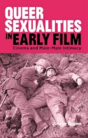 Shane Brown - Queer Sexualities in Early Film: Cinema and Male-Male Intimacy - 9781784536657 - V9781784536657