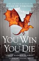 Ayelet Haimson Lushkov - You Win or You Die: The Ancient World of Game of Thrones - 9781784536992 - V9781784536992