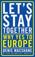 Denis Macshane - Let´s Stay Together: Why Yes to Europe - 9781784537289 - V9781784537289