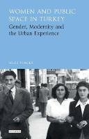 Selda Tuncer - Women and Public Space in Turkey: Gender, Modernity and the Urban Experience - 9781784537524 - V9781784537524