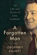 Geoffrey Elliott - A Forgotten Man: The Life and Death of John Lodwick - 9781784538408 - V9781784538408