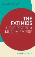 Shainool Jiwa - The Fatimids: 1 - The Rise of a Muslim Empire - 9781784539351 - V9781784539351