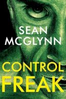 Sean McGlynn - Control Freak - 9781784658816 - 9781784658816