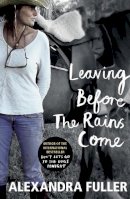 Alexandra Fuller - Leaving Before the Rains Come - 9781784700591 - V9781784700591