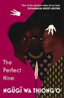 Ngugi Wa Thiong´o - The Perfect Nine: The Epic of Gikuyu and Mumbi - 9781784706784 - 9781784706784