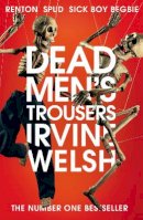 Irvine Welsh - Dead Men´s Trousers - 9781784708436 - 9781784708436