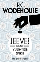 P. G. Wodehouse - Jeeves and the Yule-Tide Spirit and Other Stories - 9781784750787 - V9781784750787