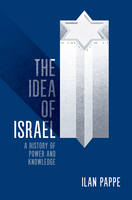 Ilan Pappe - The Idea of Israel: A History of Power and Knowledge - 9781784782016 - V9781784782016
