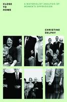 Christine Delphy - Close to Home: A Materialist Analysis of Women´s Oppression - 9781784782504 - V9781784782504