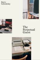 Barry Schwabsky - The Perpetual Guest: Art in the Unfinished Present - 9781784783242 - V9781784783242
