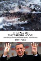 Cihan Tugal - The Fall of the Turkish Model: How the Arab Uprisings Brought Down Islamic Liberalism - 9781784783327 - V9781784783327