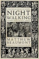 Beaumont - Nightwalking: A Nocturnal History of London - 9781784783785 - V9781784783785