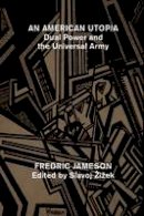 Fredric Jameson - An American Utopia: Dual Power and the Universal Army - 9781784784539 - V9781784784539