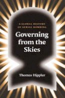 Thomas Hippler - Governing from the Skies: A Global History of Aerial Bombing - 9781784785956 - V9781784785956
