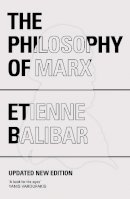 Étienne Balibar - The Philosophy of Marx - 9781784786038 - V9781784786038