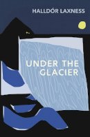 Halldór Laxness - Under the Glacier - 9781784877613 - 9781784877613