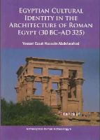 Youssri Ezzat Hussein Abdelwahed - Egyptian Cultural Identity in the Architecture of Roman Egypt (30 BC-AD 325) - 9781784910648 - V9781784910648