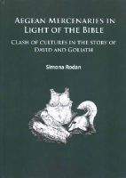 Simona Rodan - Aegean Mercenaries in Light of the Bible: Clash of cultures in the story of David and Goliath - 9781784911065 - V9781784911065