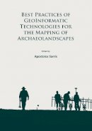 Apostolos Sarris - Best Practices of GeoInformatic Technologies for the Mapping of Archaeolandscapes - 9781784911621 - V9781784911621