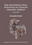 Bernadette Drabsch - The Mysterious Wall Paintings of Teleilat Ghassul, Jordan: In Context - 9781784911706 - V9781784911706
