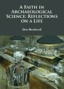 Don Brothwell - A Faith in Archaeological Science: Reflections on a Life - 9781784913014 - V9781784913014