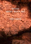Robert G. Bednarik - Myths about Rock Art - 9781784914745 - V9781784914745