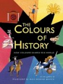 Clive Gifford - The Colours of History: How Colours Shaped the World - 9781784939670 - 9781784939670