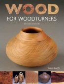 Mark Baker - Wood for Woodturners (Revised Edition) - 9781784941260 - V9781784941260