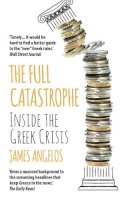 James Angelos - The Full Catastrophe: Inside the Greek Crisis - 9781784975036 - V9781784975036