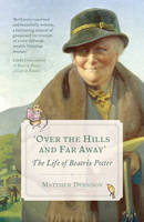 Matthew Dennison - Over the Hills and Far Away: The Life of Beatrix Potter - 9781784975647 - V9781784975647