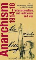 Ruth Kinna (Ed.) - Anarchism, 1914-18: Internationalism, anti-militarism and war - 9781784993412 - V9781784993412