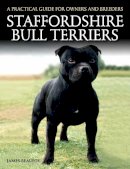 James Beaufoy - Staffordshire Bull Terriers: A Practical Guide for Owners and Breeders - 9781785000966 - V9781785000966