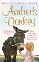Julian Austwick - Amber's Donkey: The heart-warming tale of how a donkey and a little girl healed the scars of each other's troubled pasts - 9781785031694 - V9781785031694