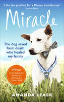 Amanda Leask - Miracle: The Extraordinary Dog that Refused to Die - 9781785032578 - V9781785032578