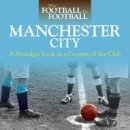 David Clayton - When Football Was Football: Manchester City: A Nostalgic Look at a Century of the Club 2016 - 9781785210273 - V9781785210273