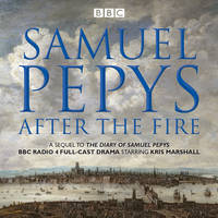 Samuel Pepys - Samuel Pepys - After the Fire: BBC Radio 4 full-cast dramatisation - 9781785293290 - V9781785293290