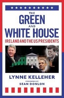 Lynne Kelleher - The Green & White House: Ireland and the US Presidents - 9781785303562 - 9781785303562
