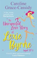 Caroline Grace-Cassidy - The Unexpected Love Story of Lexie Byrne (aged 39 1/2) - 9781785303852 - 9781785303852