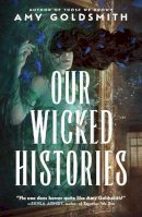 Amy Goldsmith - Our Wicked Histories - 9781785305436 - 9781785305436