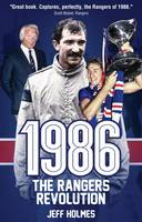 Jeff Holmes - 1986: The Rangers Revolution: The Year Which Changed the Club Forever - 9781785311666 - V9781785311666