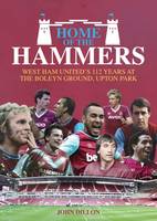 John Dillon - Home of the Hammers: West Ham United´s 112 Years at the Boleyn Ground, Upton Park - 9781785311925 - V9781785311925