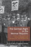 Larry Eugene Jones (Ed.) - The German Right in the Weimar Republic: Studies in the History of German Conservatism, Nationalism, and Antisemitism - 9781785332012 - V9781785332012