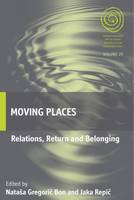 Natasa Gregoric Bon (Ed.) - Moving Places: Relations, Return and Belonging - 9781785332425 - V9781785332425