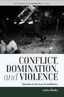 Carlos Illades - Conflict, Domination, and Violence: Episodes in Mexican Social History - 9781785335303 - V9781785335303