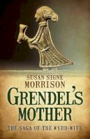 Susan Signe Morrison - Grendel's Mothers: The Saga of the Wyrd–Wife - 9781785350092 - V9781785350092