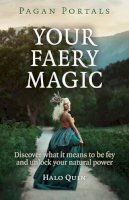 Halo Quin - Pagan Portals – Your Faery Magic – Discover what it means to be fey and unlock your natural power - 9781785350764 - V9781785350764