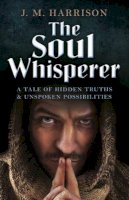 J.M. Harrison - Soul Whisperer, The – A Tale of Hidden Truths and Unspoken Possibilities - 9781785352461 - V9781785352461