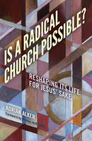 Adrian Alker - Is a Radical Church Possible?: Reshaping its Life for Jesus´ Sake - 9781785352508 - V9781785352508